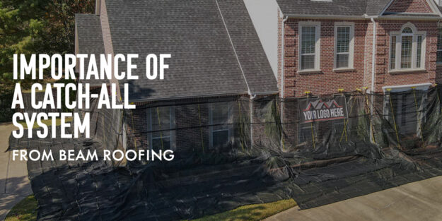 Beam Roofing uses a Catch-All System to protect your home during roof repair or replacements.